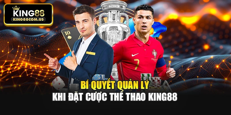 Bí quyết quản lý khi đặt cược Thể thao King88