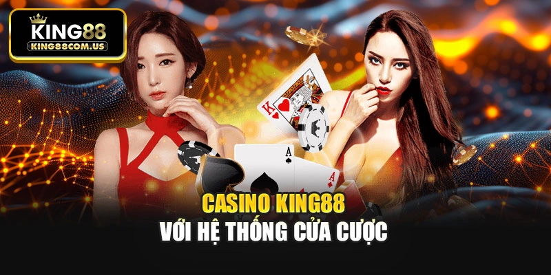 Casino King88 với hệ thống cửa cược