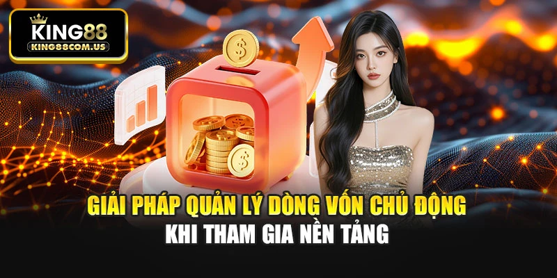 Giải pháp quản lý dòng vốn chủ động khi tham gia nền tảng