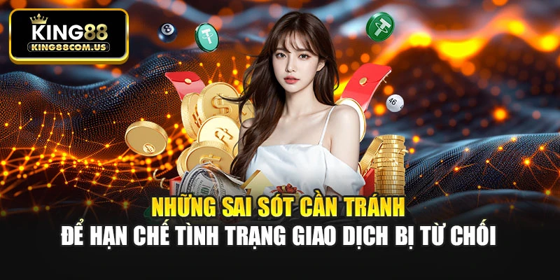 Những sai sót cần tránh để hạn chế tình trạng giao dịch bị từ chối