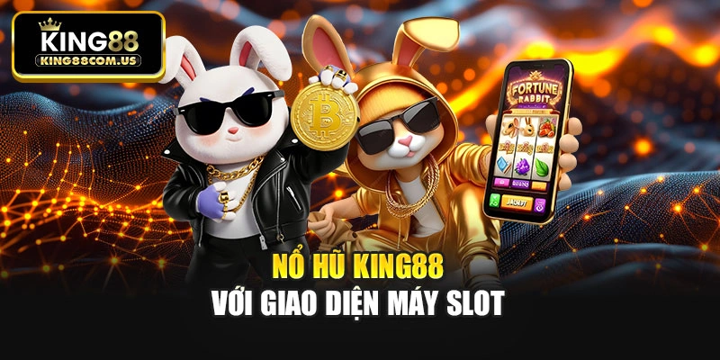 Nổ hũ King88 với giao diện máy slot
