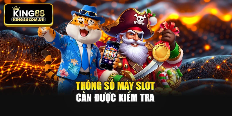 Thông số máy slot cần được kiểm tra